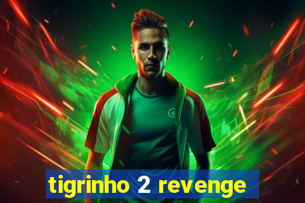 tigrinho 2 revenge